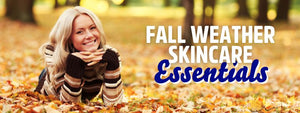 Fall Weather Skin Care Essentials