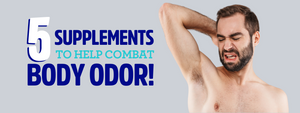 5 supplements to help combat body odor
