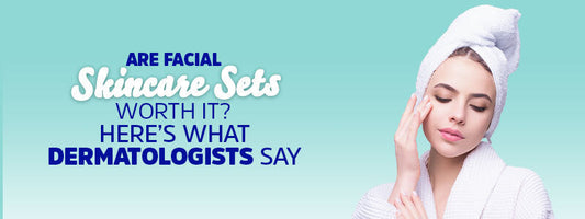 Are Facial Skincare Sets Worth It? Here’s What Dermatologists Say