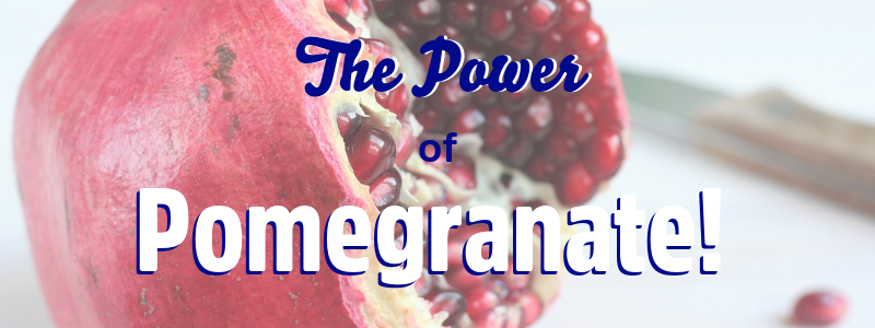 The POWER Of The POMEGRANATE!