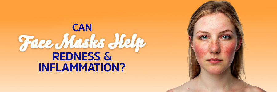 Can Face Masks Help with Redness and Inflammation?