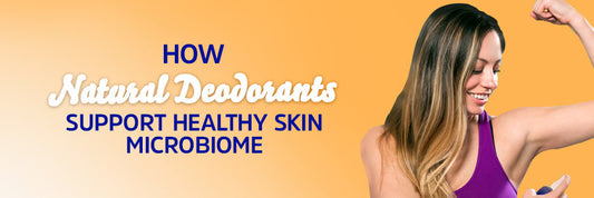 How Natural Deodorants Support Healthy Skin Microbiome