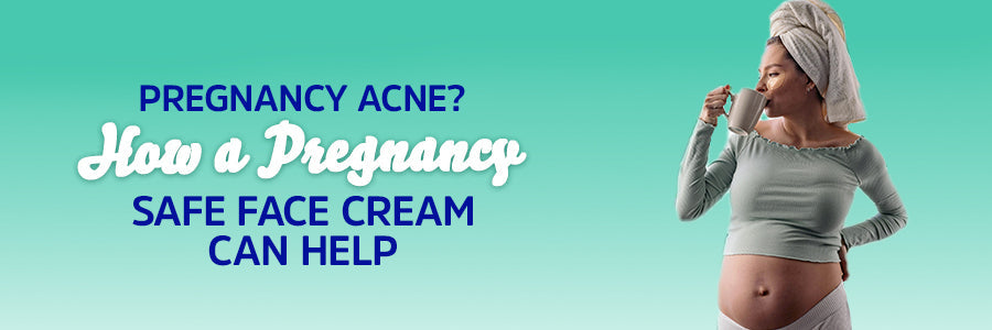 Pregnancy Acne? How a Pregnancy Safe Face Cream Can Help