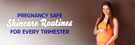 Pregnancy Safe Skincare Routines for Every Trimester