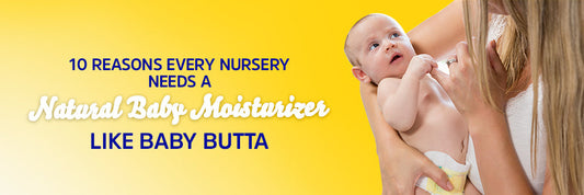 10 Reasons Every Nursery Needs a Natural Baby Moisturizer Like Baby Butta