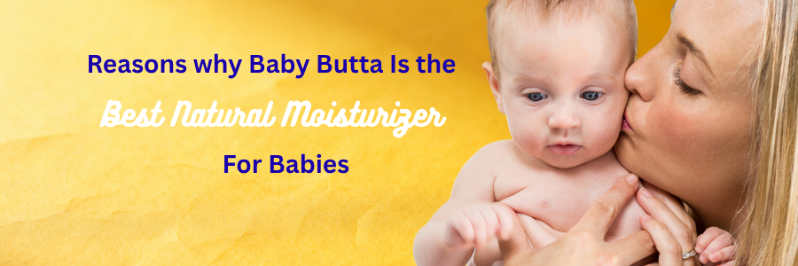 Reasons why Baby Butta Is the Best Natural Moisturizer for Babies
