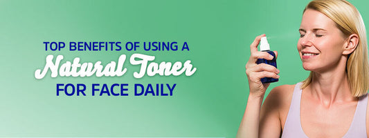 Top Benefits of Using a Natural Toner for Face Daily