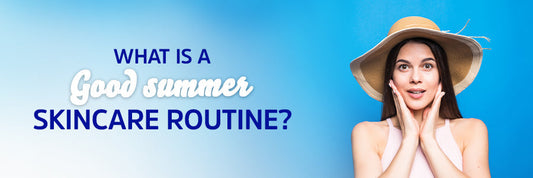 What is a good summer skincare routine?