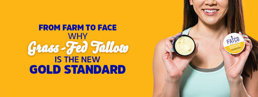 From Farm to Face - Why Grass-Fed Tallow Is the New Gold Standard
