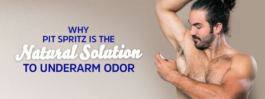 Why Pit Spritz Is the Natural Solution to Underarm Odor