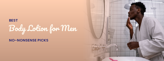 Best Body Lotion for Men: No-Nonsense Picks