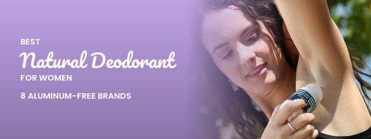 Best Natural Deodorant for Women: 8 Aluminum-Free Brands