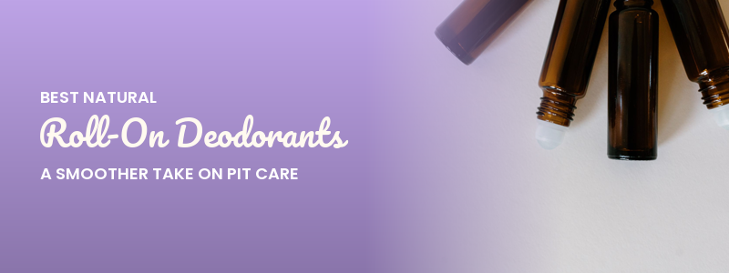 Best Natural Roll-On Deodorants: A Smoother Take on Pit Care
