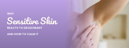 Why Sensitive Skin Reacts to Deodorant (and How to Calm It)