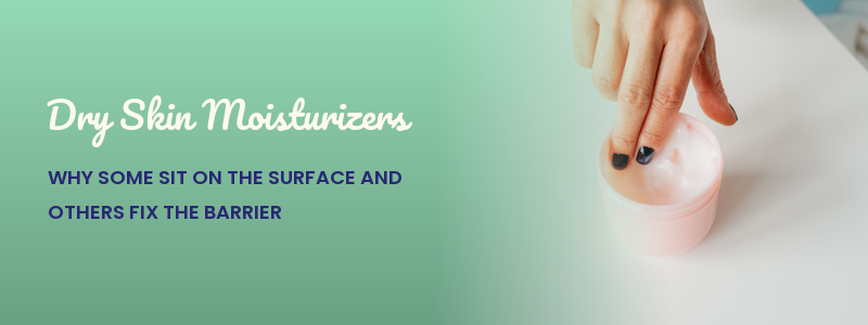 Dry Skin Moisturizers: Why Some Sit on the Surface and Others Sink In