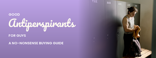 Good Antiperspirants for Guys: A No-Nonsense Buying Guide
