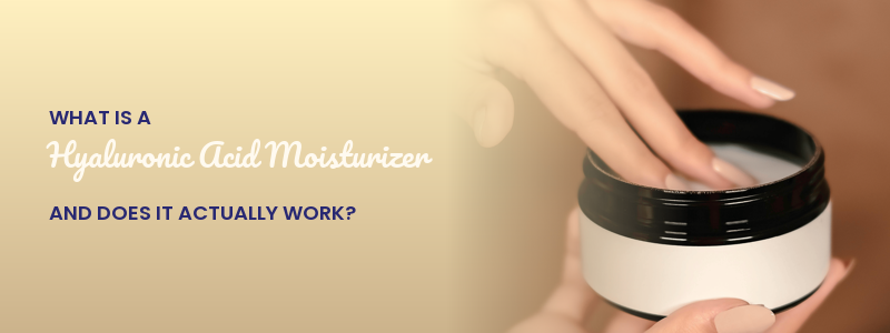 What Is a Hyaluronic Acid Moisturizer (And Does It Actually Work)?