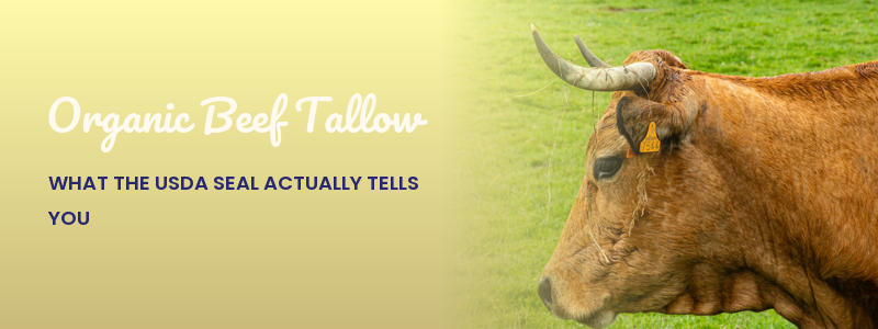 Organic Beef Tallow: What the USDA Seal Actually Tells You