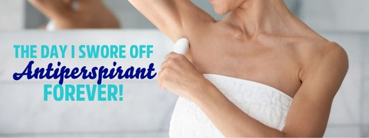 The Day I Swore Off Antiperspirant Forever!