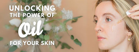 Unlocking the Power of Oil for Your Skin