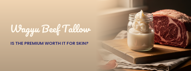 Wagyu Beef Tallow: Is the Premium Worth It for Skin?