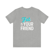 "Fat is Your Friend" Short Sleeve Tee