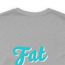 "Fat is Your Friend" Short Sleeve Tee