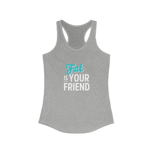"Fat is Your Friend" Women's Racerback Tank